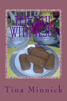 Tea Time With Jesus: Healing And Rejoicing Through Poetry
