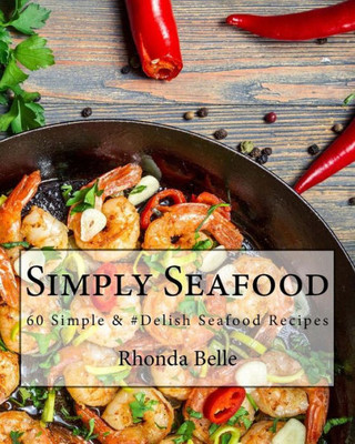 Simply Seafood: 60 Simple & #Delish Seafood Recipes