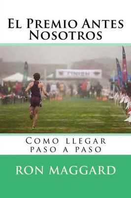 El Premio Antes Nosotros: Como Llegar Paso A Paso (Spanish Edition)