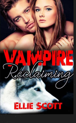 Vampire Reclaiming: A Vampire/Shifter Paranormal Romance (Vampire Reclaiming Series)