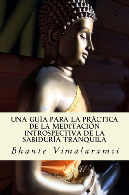 Una Guía Para La Práctica De La Meditación Introspectiva De La Sabiduría Tranquila (Spanish Edition)