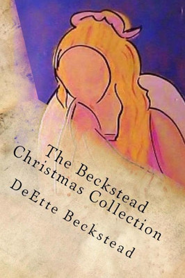The Beckstead Christmas Collection: Timeless Works Of Seasonal Family Story Telling