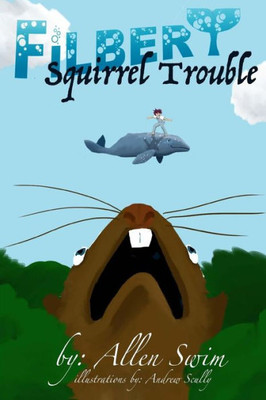 Squirrel Trouble (Filbert The Flying Whale)