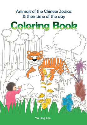 Coloring Book: Animals Of The Chinese Zodiac & Their Time Of The Day