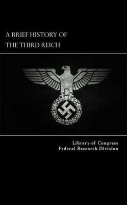 A Brief History Of The Third Reich