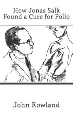 How Jonas Salk Found A Cure For Polio