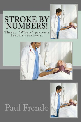 Stroke By Numbers!: Three: "Where" Patients Become Survivors.