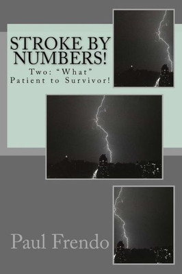 Stroke By Numbers!: Two: "What" Patient To Survivor!