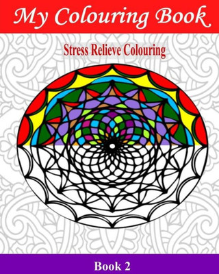 My Colouring Book: Stress Relieve Colouring 2 (Adult Colouring Books)