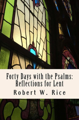 Forty Days With The Psalms: Reflections For Lent