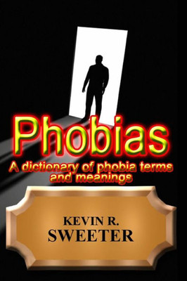 Phobias - A Dictionary Of Phobia Terms And Meanings
