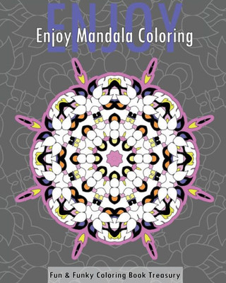Enjoy Mandala Coloring (Fun & Funky Coloring Book Treasury)