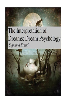 The Interpretation Of Dreams: Dream Psychology