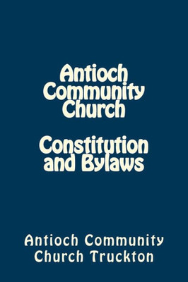 Antioch Community Church Constitution And Bylaws (Church Resources)