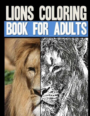 Lions Coloring Book For Adults: Over 40 Stress-Relieving Grayscale Lions For Coloring (Animals Coloring Book For Adults)