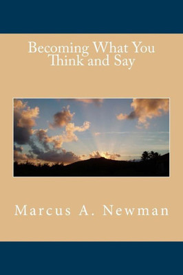 Becoming What You Think And Say (A King'S Mind) (Volume 2)