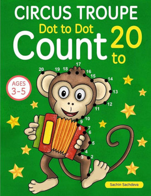 Circus Troupe: Dot To Dot Count To 20 (Kids Ages 4-8)