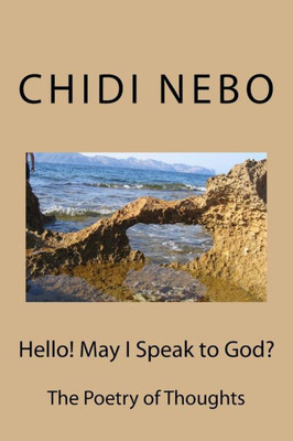 Hello! May I Speak To God?: The Poetry Of Thoughts