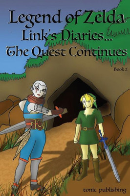 Legend Of Zelda Continues: Links Diaries - The Quest Continues: Breath Of The Wild Books (The World Zelda Diaries)