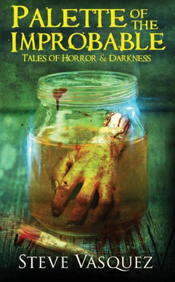 Palette Of The Improbable: Tales Of Horror & Darkness