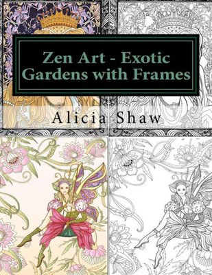 Zen Art - Exotic Gardens With Frames: Zen Gardens, English Gardens, Women, Fairies, Mermaids (Zen Colouring Book)