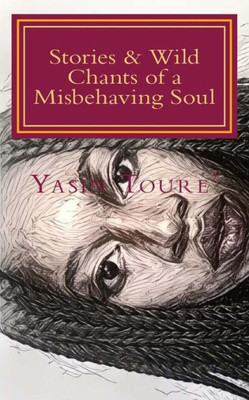 Stories & Wild Chants Of A Misbehaving Soul: A Collection Of Poems