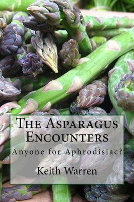 The Asparagus Encounters: Anyone For Aphrodisiac?