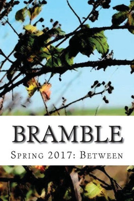 Bramble: Spring 2017: Between (Bramble Literary Magazine)