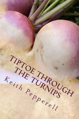 Tiptoe Through The Turnips: History, Folklore, And Recipes