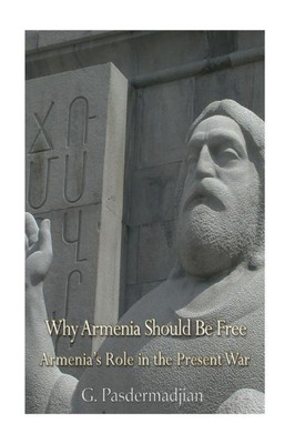Why Armenia Should Be Free: Armenia'S Role In The Present War