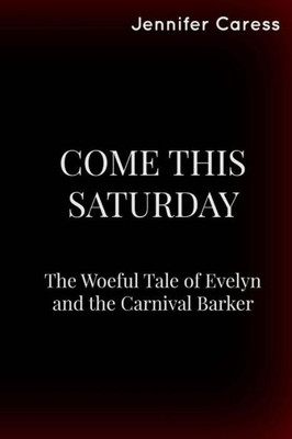 Come This Saturday: The Woeful Tale Of Evelyn And The Carnival Barker