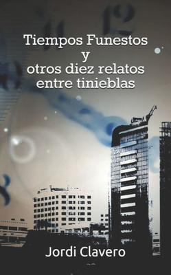 Tiempos Funestos Y Otros Diez Relatos Entre Tinieblas (Spanish Edition)