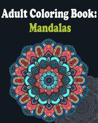 Adult Coloring Book : Mandalas: Mandala Coloring Book For Adults