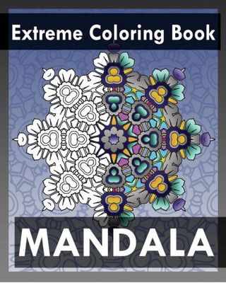 Extreme Coloring Book: Mandala Coloring Books For Relaxation