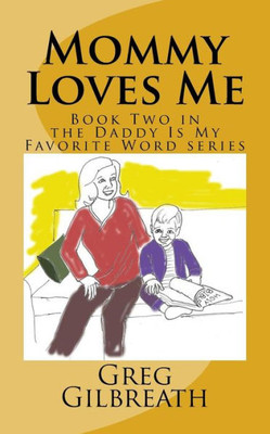 Mommy Loves Me: Book Two In The Daddy Is My Favorite Word Series