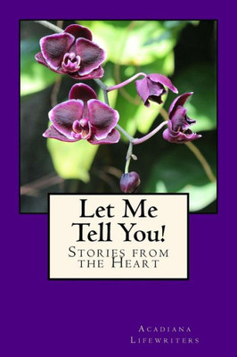 Let Me Tell You!: Stories From The Heart