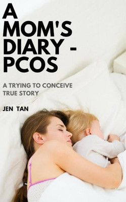 A Mom'S Diary - Pcos: A Trying To Conceive True Story