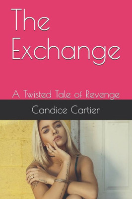 The Exchange: A Twisted Tale Of Revenge (Twisted Tales)