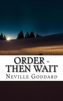 Neville Goddard - Order - Then Wait