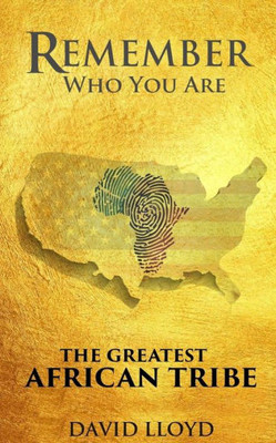 Remember Who You Are: The Greatest African Tribe
