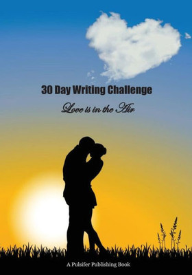 30 Day Writing Challenge: Love Is In The Air