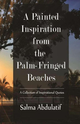 A Painted Inspiration From The Palm-Fringed Beaches: A Collection Of Inspirational Quotes