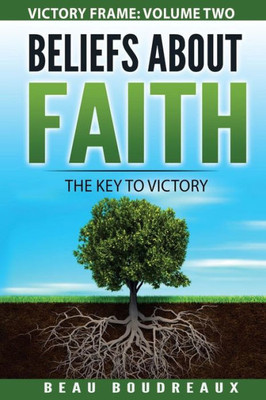 Beliefs About Faith: The Key To Victory (Victory Frame)