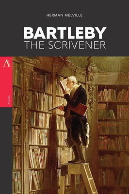 Bartleby, The Scrivener: A Story Of Wall Street