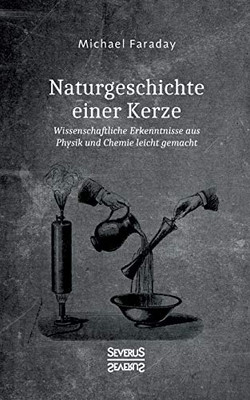 Naturgeschichte einer Kerze: Wissenschaftliche Erkenntnisse aus Physik und Chemie leicht gemacht (German Edition)