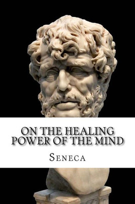 On The Healing Power Of The Mind: Stoic Principles For Self-Improvement