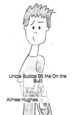 Uncle Bubba Bit Me On The Butt