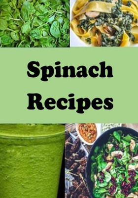 Spinach Recipes (Superfoods Cookbook)