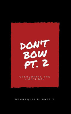 Don'T Bow Part Ii: Overcoming The Lion'S Den