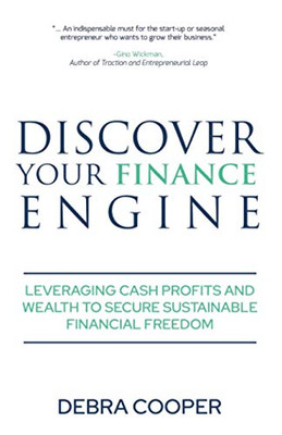 Discover Your Finance Engine: Leveraging Cash, Profits and Wealth to Secure Sustainable Financial Freedom (The Finance Engine)